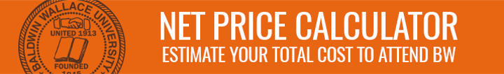Complete our Net Price Calculator to see your potential financial aid eligibility. BW Net Price Calculator Header Graphic