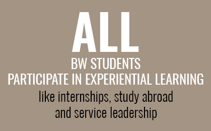 All BW students participate in experiential learning like internships, study abroad and service leadership